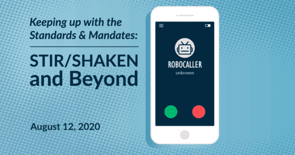 Keeping up with the Standards and Mandates: STIR/SHAKEN and Beyond