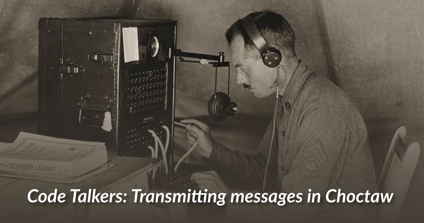Code Talkers Transmitting messages in Choctaw