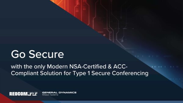 The only Modern NSA-Certified & ACC-Compliant Solution for Type 1 Secure Conferencing | REDCOM & GDMS Webinar